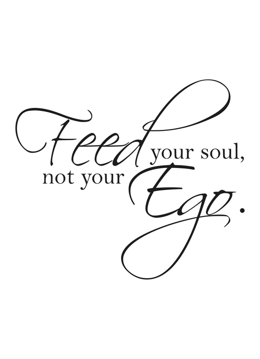 Feed Your Soul Not Ego Motivational Inspirational Positive Quote Poster Wall