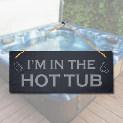 I Am In The Hot Tub Engraved Hanging Slate Pool Decor Ideal Gift Plaque Sign