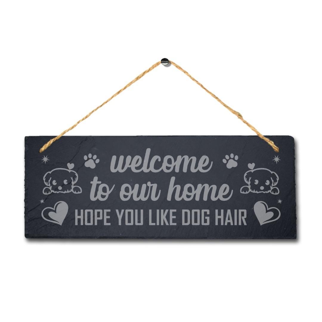 Dog Hair Hanging Slate Sign Laser Engraved Wall Art Plaque Welcome Our Home Gift