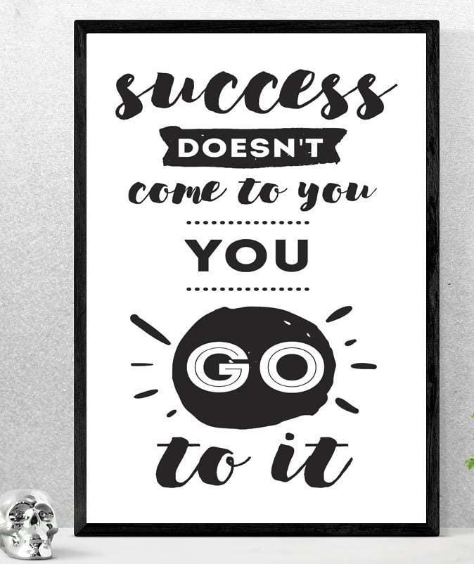 Success Doesnt Come To You Inspirational Positive Quote Poster Wall
