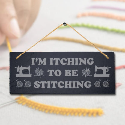 I Am Itching To Be Stitching Laser Engraved Hanging Slate Tailor Plaque Sign