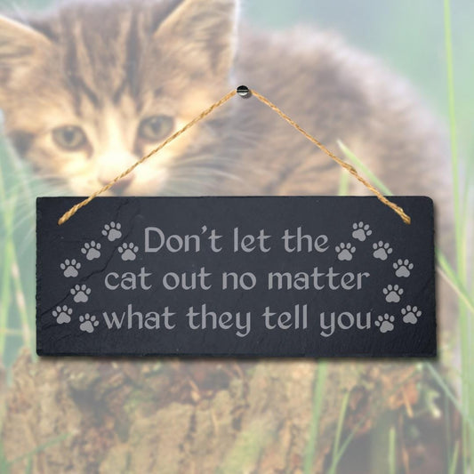 Do Not Let The Cat Out No Matter Laser Engraved Hanging Slate Pet Plaque Sign