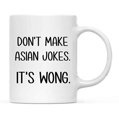 Dont Make Asian Jokes Its Wong Mug Funny Coffee Tea Cup Novelty Gift For Office Coworkers Friends Birthday Christmas Present