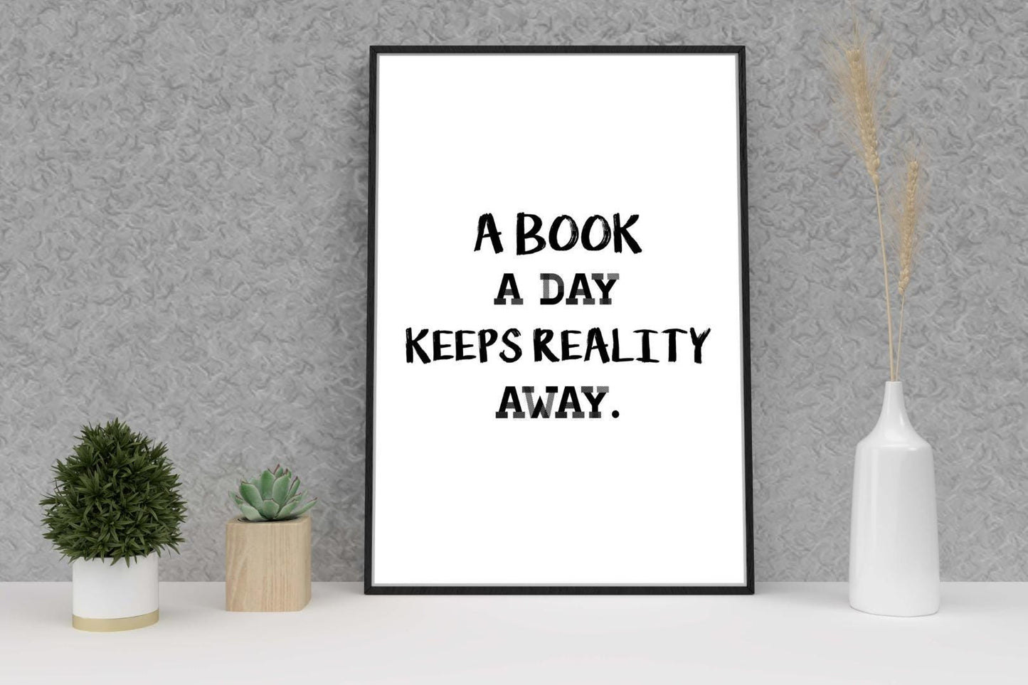 A Book A Day Keeps Reality Away Funny Inspirational Positive Quote Poster Wall