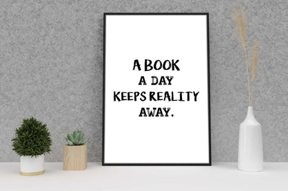 A Book A Day Keeps Reality Away Funny Inspirational Positive Quote Poster Wall
