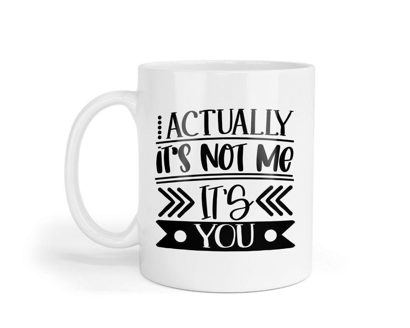 Actually Its Not Me Its You - Ceramic Novelty Mug & Coaster Coffee Tea Cup Gift