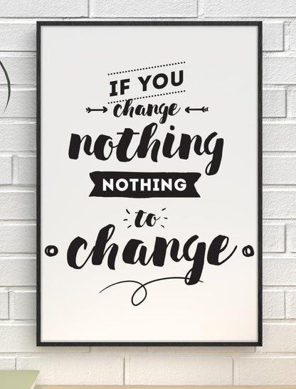 If You Change Nothing Inspirational Positive Quote Picture Poster Print Wall