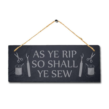 As Ye Rip So Shall Sew Laser Engraved Hanging Slate Stitching Tailor Plaque Sign
