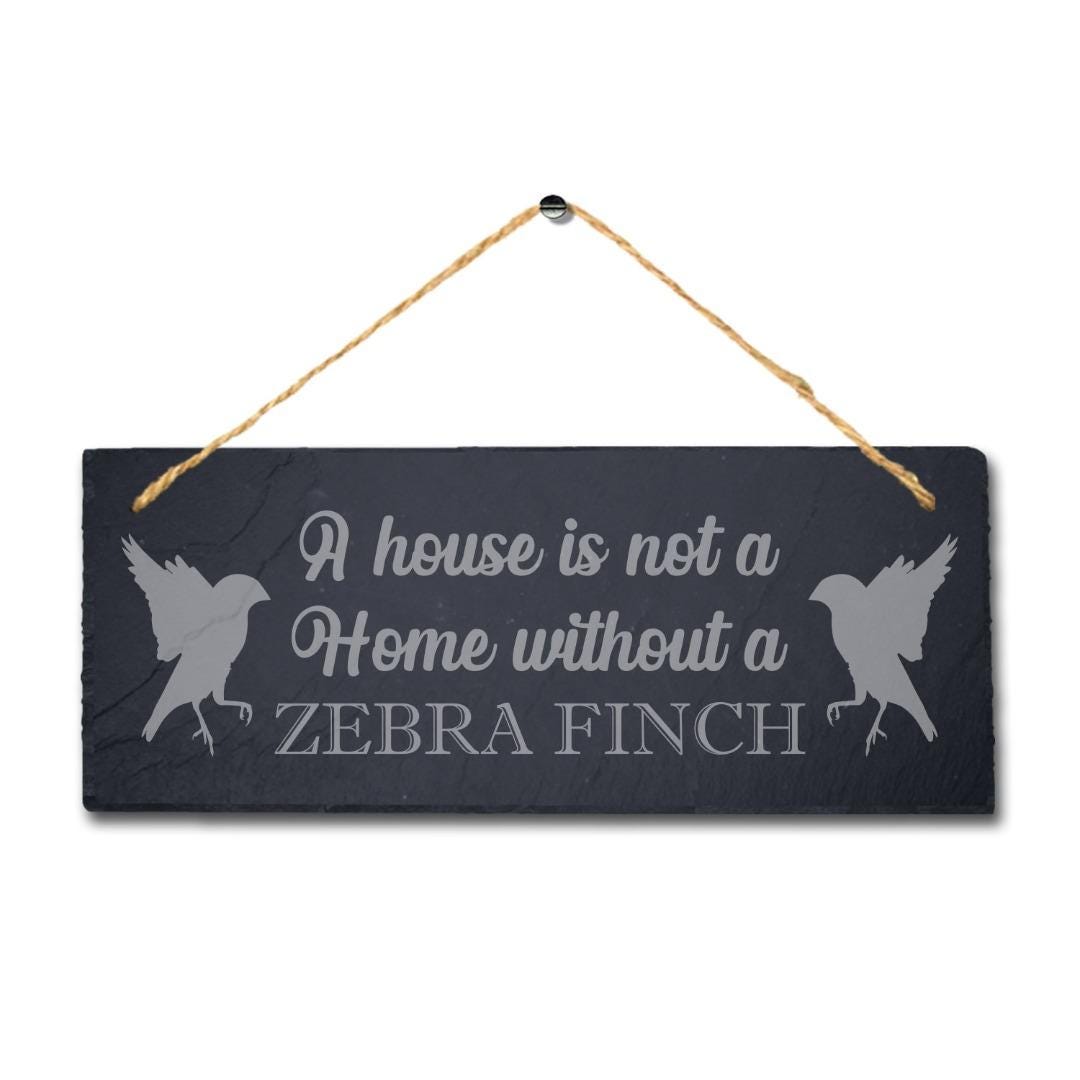 A House Is Not Home Without Zebra Finch Engraved Hanging Slate Bird Plaque Sign