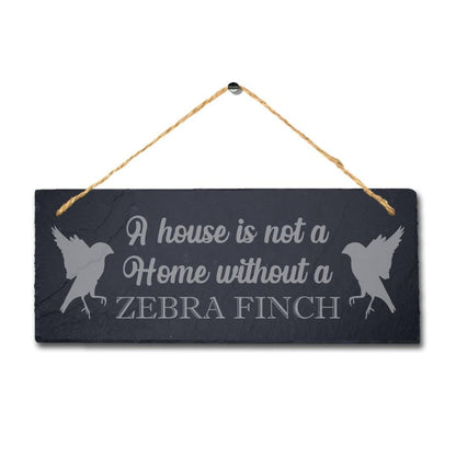 A House Is Not Home Without Zebra Finch Engraved Hanging Slate Bird Plaque Sign