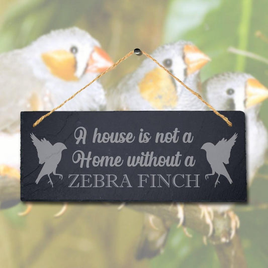 A House Is Not Home Without Zebra Finch Engraved Hanging Slate Bird Plaque Sign