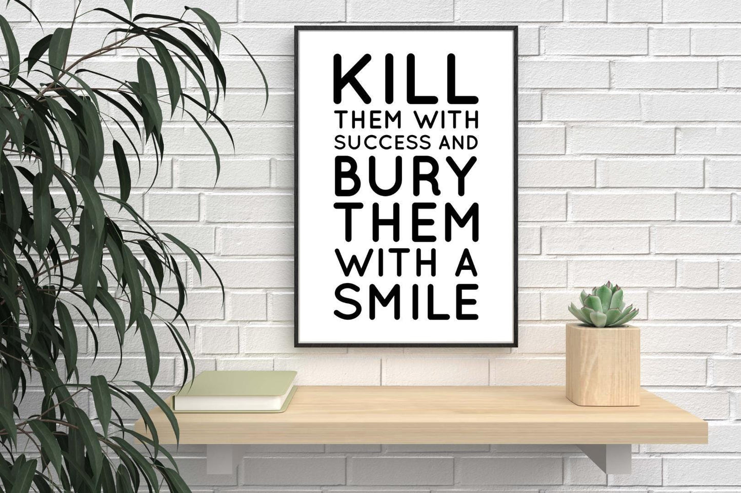 Kill Them With Success & Bury With Smile Positive Quote Poster Print Wall