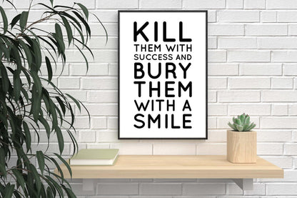 Kill Them With Success & Bury With Smile Positive Quote Poster Print Wall