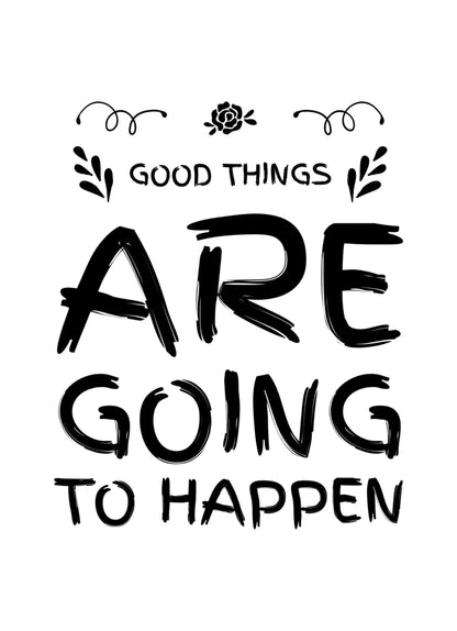Good Things Are Going To Happen Inspirational Love Positive Quote Poster Wall