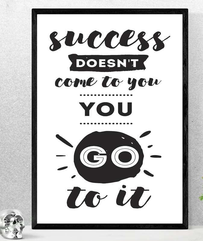 Success Doesnt Come To You Inspirational Positive Quote Poster Wall