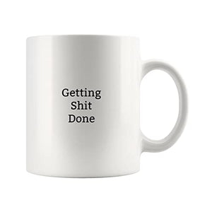 Getting Shit Done -Sarcastic Gift-Gift Funny | Ceramic Coffee Mug | 11 OZ