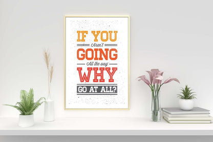 If You Arent Going Inspirational Positive Quote Poster Print Wall