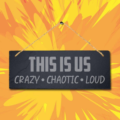 Us Crazy Chaotic Loud Hanging Slate Sign Engraved Wall Plaque Family Home Gift