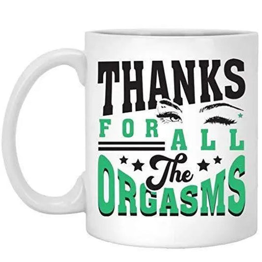 Thanks For All The Orgasms Coffee Mug - Adult Anniversary Gift