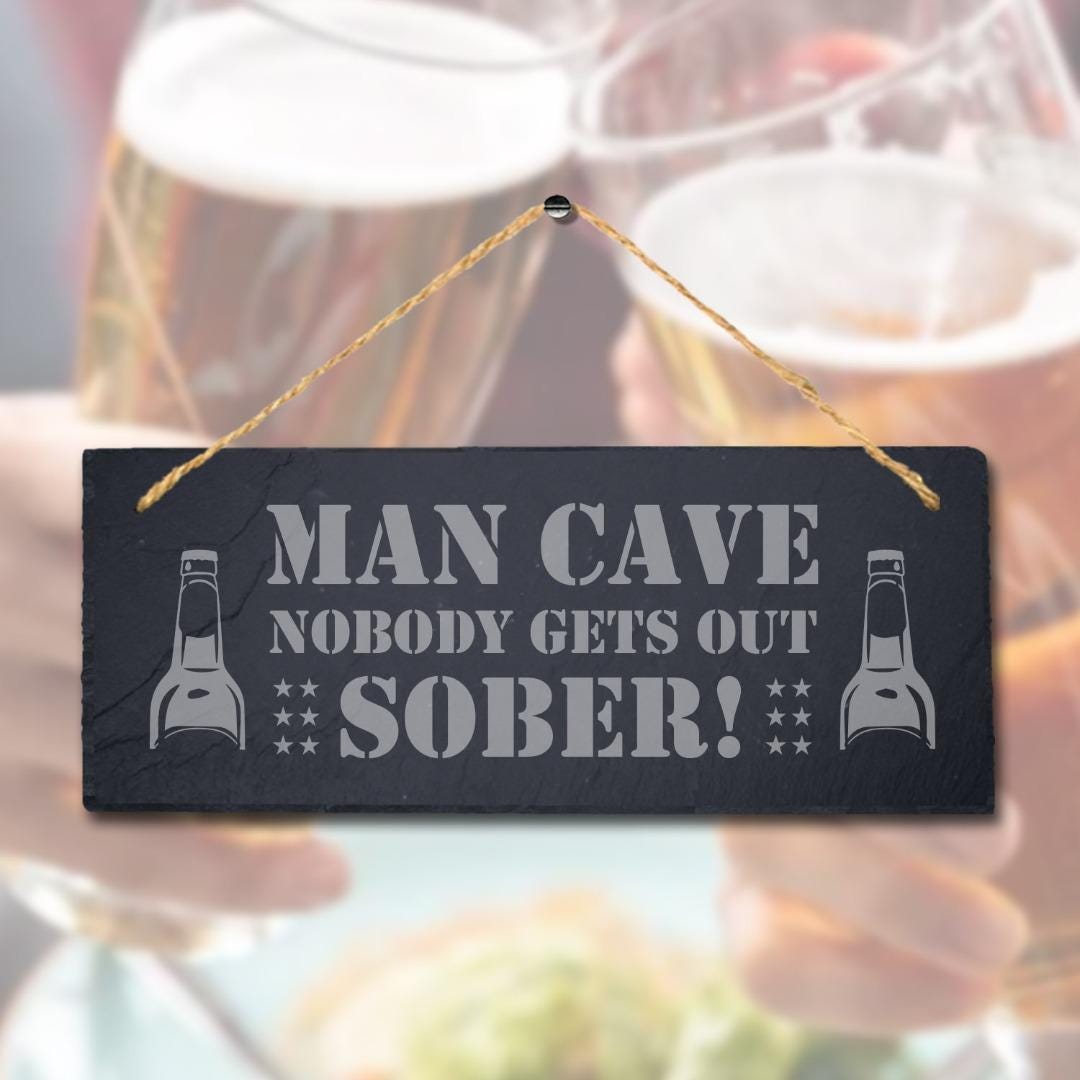Man Cave Nobody Gets Out Sober Laser Engraved Hanging Slate Pub Shed Plaque Sign