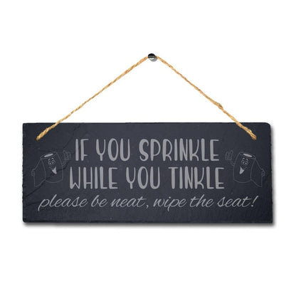 If You Sprinkle While Tinkle Laser Engraved Hanging Slate Humorous Plaque Sign