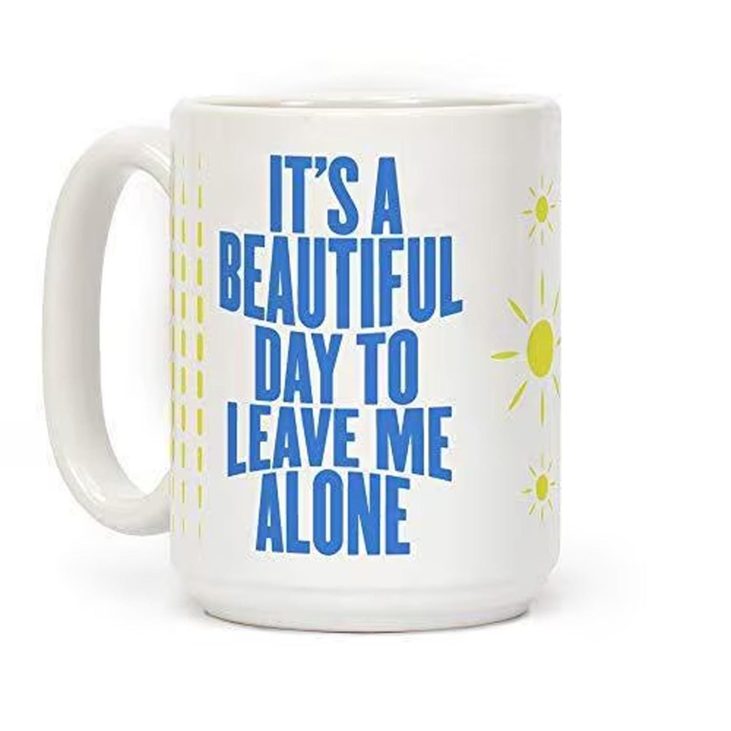 Its A Beautiful Day To Leave Me Alone Mug - Funny Coffee Tea Novelty Cup Sarcastic Friends Coworkers Birthday Christmas Secrets Santa Gift