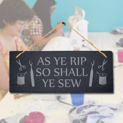 As Ye Rip So Shall Sew Laser Engraved Hanging Slate Stitching Tailor Plaque Sign