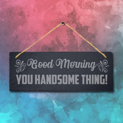 Good Morning Hanging Slate Sign Engraved Plaque You Handsome Wall Art Home Gift