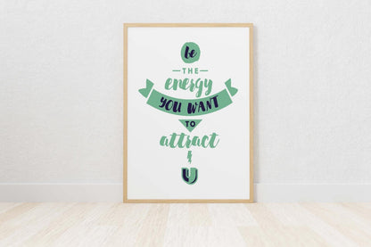 Be The Energy You Want Inspirational Positive Quote Poster Print Wall