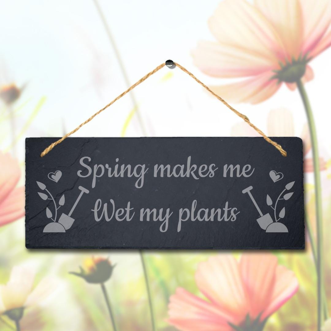 Spring Makes Wet Plant Laser Engraved Hanging Slate Garden Allotment Plaque Sign