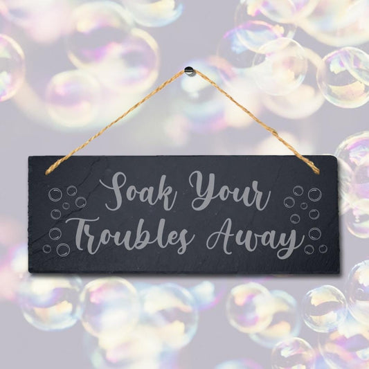 Soak Troubles Hanging Slate Sign Engraved Plaque Restroom Washroom Home Gift