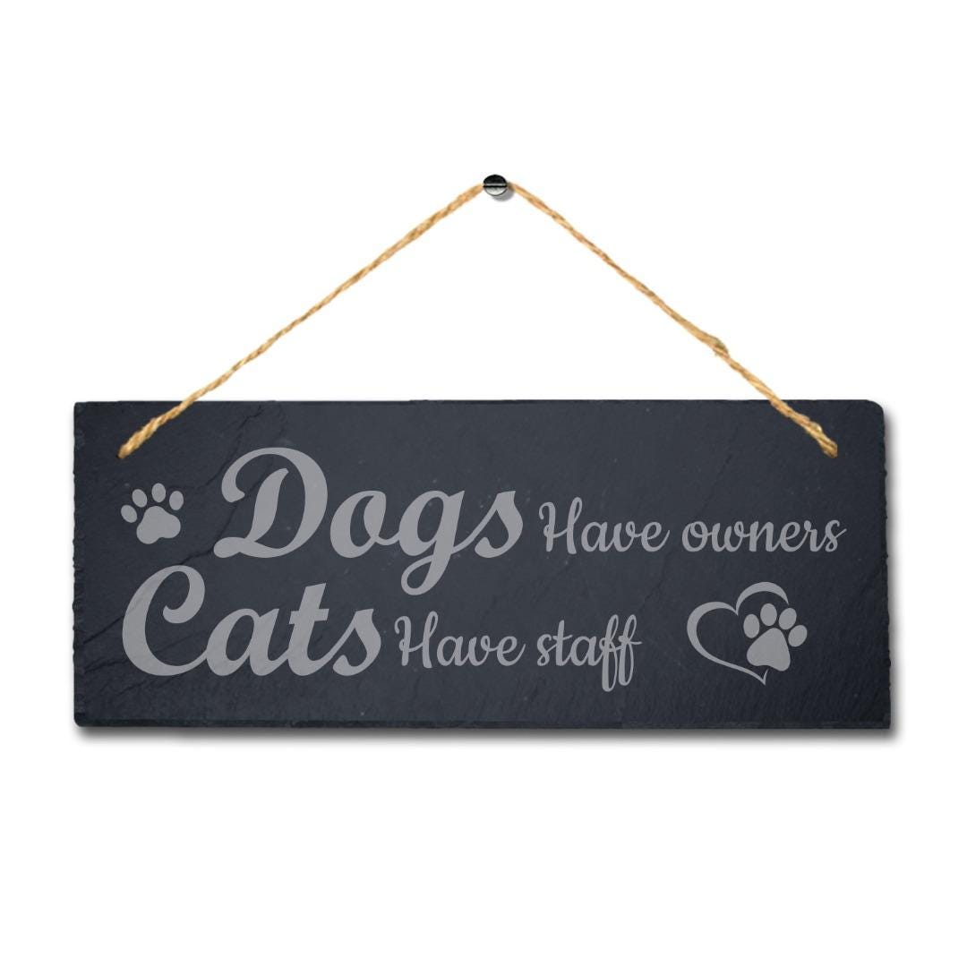 Dogs Have Owners Cats Have Staff Kennels Pup Puppy Hanging Slate Pet Plaque Sign