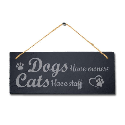 Dogs Have Owners Cats Have Staff Kennels Pup Puppy Hanging Slate Pet Plaque Sign
