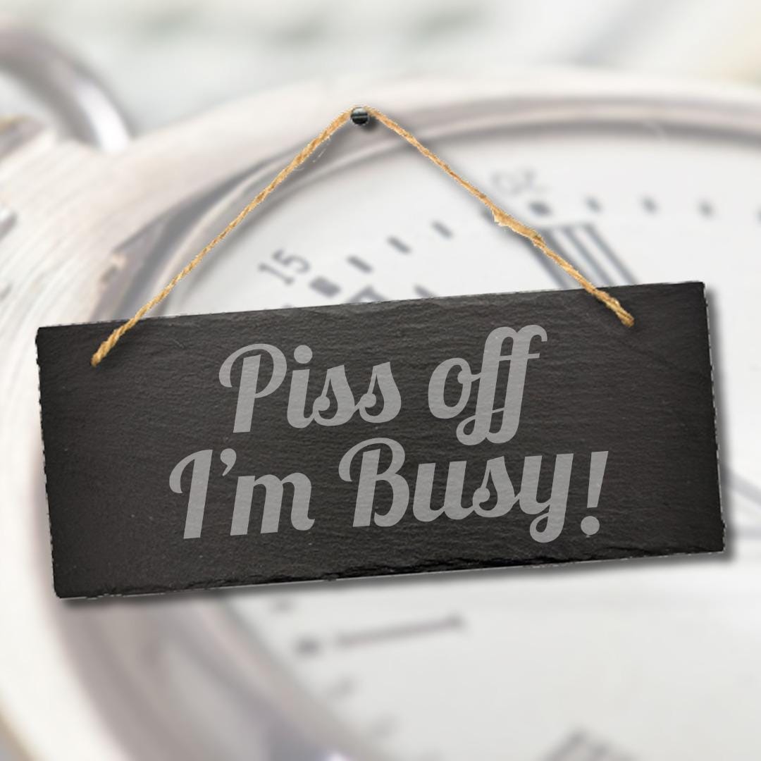 Piss Off I Am Busy Engraved Hanging Slate Funny Home Door Gift Plaque Sign