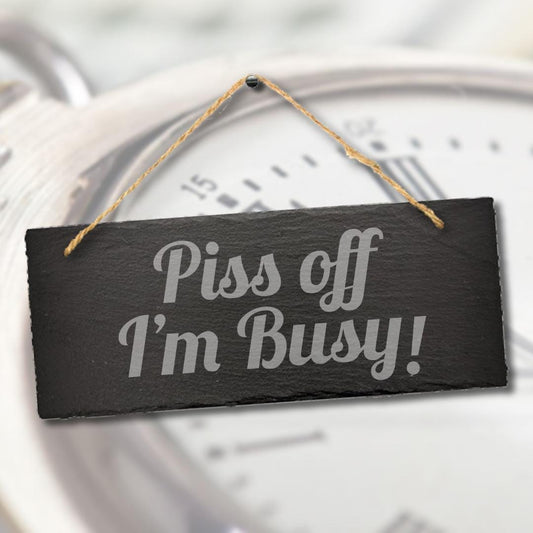 Piss Off I Am Busy Engraved Hanging Slate Funny Home Door Gift Plaque Sign
