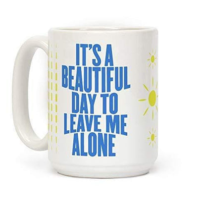 Its A Beautiful Day To Leave Me Alone Mug - Funny Coffee Tea Novelty Cup Sarcastic Friends Coworkers Birthday Christmas Secrets Santa Gift