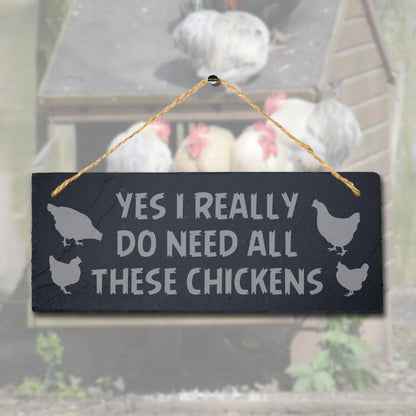 Yes I Really Do Need These Chicken Engraved Hanging Slate Chick Shed Plaque Sign