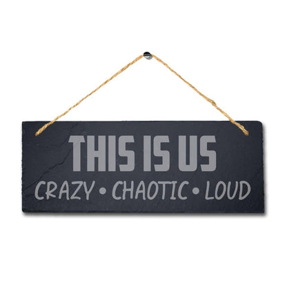 Us Crazy Chaotic Loud Hanging Slate Sign Engraved Wall Plaque Family Home Gift