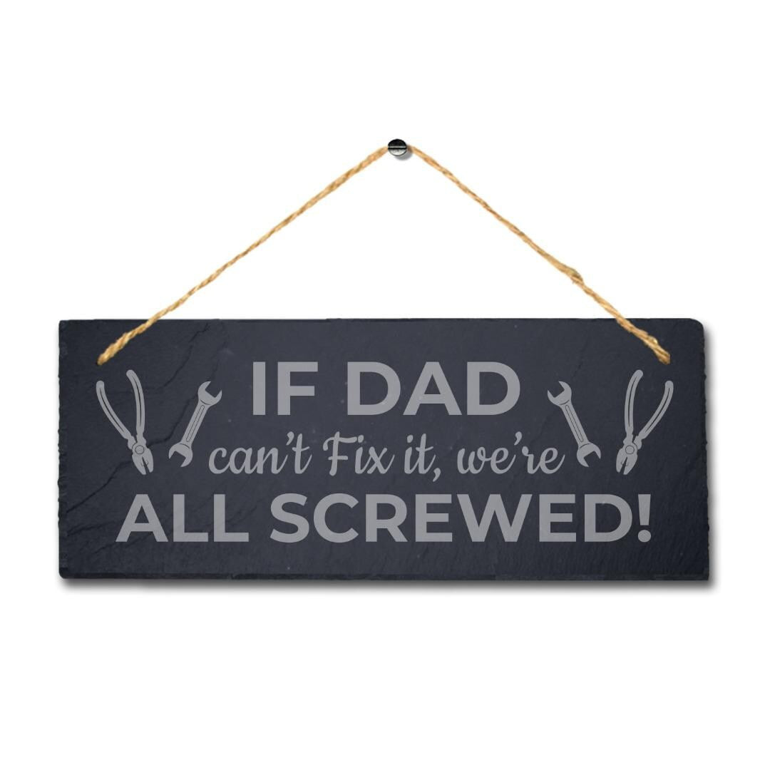 If Dad Cant Fix It We Are All Laser Engraved Hanging Slate Shed Plaque Sign