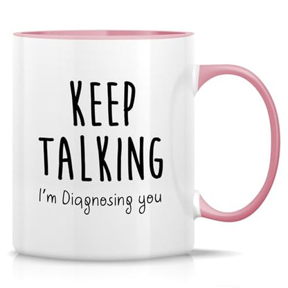 Funny Keep Talking I m Diagnosing You | Ceramic Coffee Mug | 11 OZ