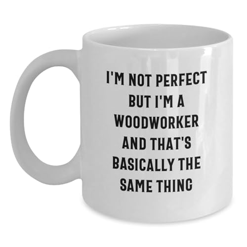 Woodworker Humor Funny Gifts from Friends for | Ceramic Coffee Mug | 11 OZ