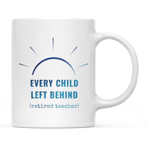 Teacher s Gift Every Child Left Behind Retired | Ceramic Coffee Mug | 11 OZ