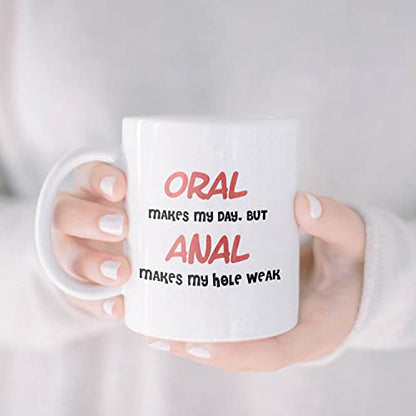 Oral Makes My Day But Anal Hole Weak Funny | Ceramic Coffee Mug | 11 OZ