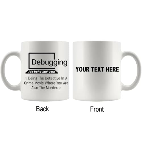 Personalized Debugging Funny Quote for | Customised Coffee Mug | 11 OZ