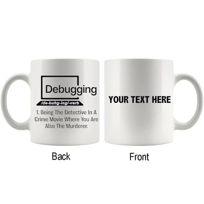 Personalized Debugging Funny Quote for | Customised Coffee Mug | 11 OZ