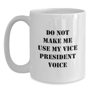 Funny Vice President Gifts Do Not Make Me Use | Ceramic Coffee Mug | 11 OZ
