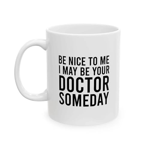 Be Nice To Me I May Your Doctor Someday | Customised Coffee Mug | 11 OZ