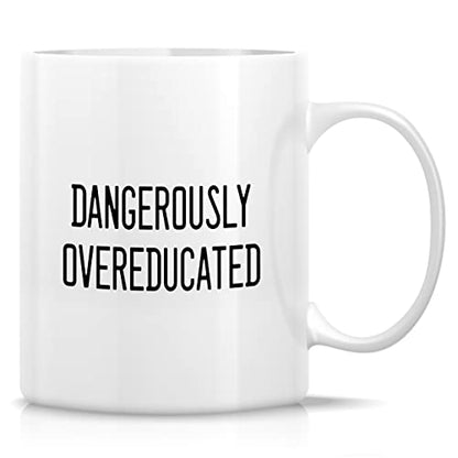 Funny Dangerously Overeducated PHD Master | Ceramic Coffee Mug | 11 OZ