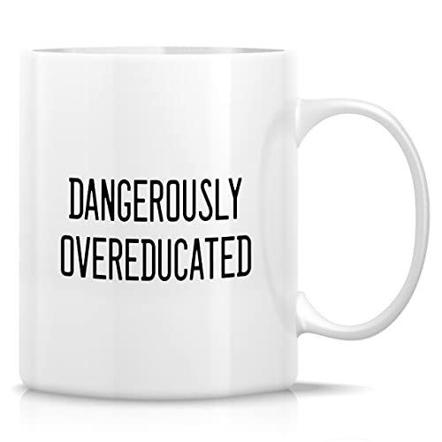 Funny Dangerously Overeducated PHD Master | Ceramic Coffee Mug | 11 OZ