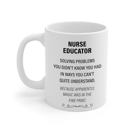 Funny Nurse Educator Sarcastic Gifts for | Ceramic Coffee Mug | 11 OZ